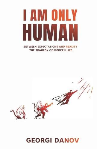 Cover image for I Am Only Human: Between Expectations and Reality, the Tragedy of Modern Life