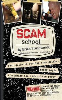 Cover image for Scam School: Your Guide to Scoring Free Drinks, Doing Magic & Becoming the Life of the Party