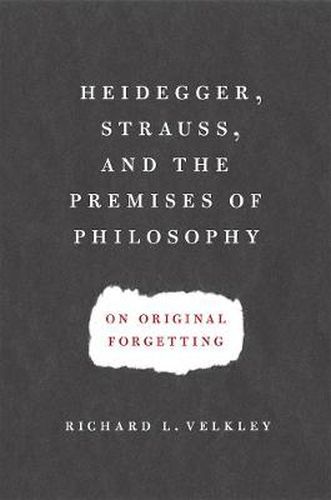 Cover image for Heidegger, Strauss, and the Premises of Philosophy: On Original Forgetting