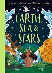 Cover image for Earth, Sea and Stars: Inspiring Tales of the Natural World