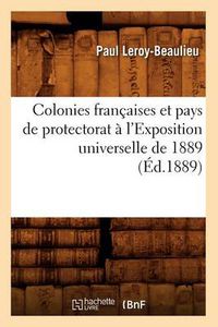 Cover image for Colonies Francaises Et Pays de Protectorat A l'Exposition Universelle de 1889 (Ed.1889)