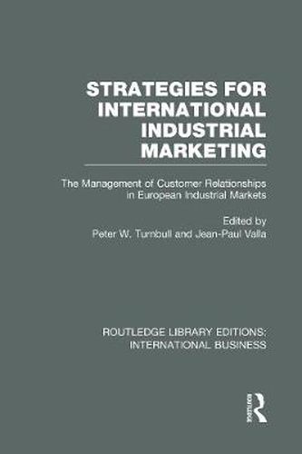 Cover image for Strategies for International Industrial Marketing (RLE International Business): The Management of Customer Relationships in European Industrial Markets