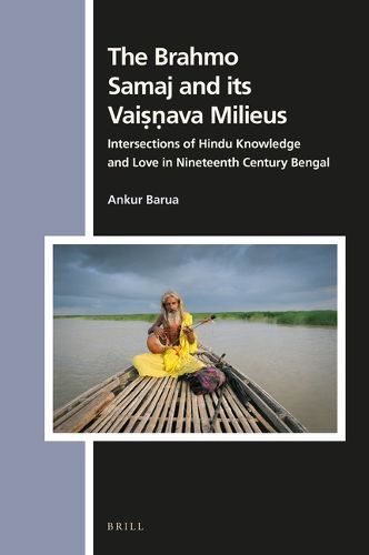 Cover image for The Brahmo Samaj and its Vaisnava Milieus: Intersections of Hindu Knowledge and Love in Nineteenth Century Bengal