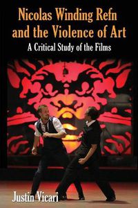 Cover image for Nicolas Winding Refn and the Violence of Art: A Critical Study of the Films
