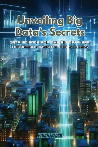 Cover image for Unveiling Big Data's Secrets