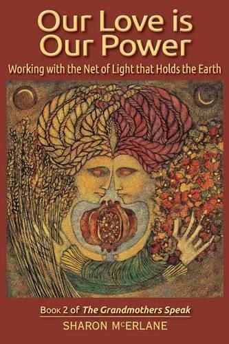 Cover image for Our Love is Our Power: Working with the Net of Light that Holds the Earth