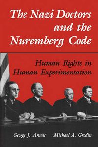 Cover image for The Nazi Doctors and the Nuremberg Code: Human Rights in Human Experimentation
