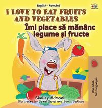 Cover image for I Love to Eat Fruits and Vegetables (English Romanian Bilingual Book for Kids)