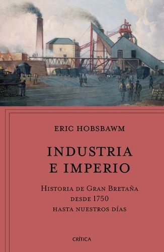 Cover image for Industria E Imperio: Historia de Gran Bretana Desde 1750 Hasta Nuestros Dias / Industry and Empire