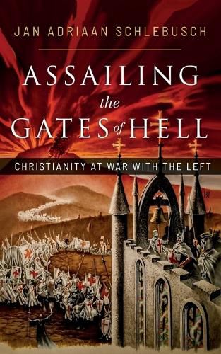 Cover image for Assailing the Gates of Hell: Christianity at War with the Left