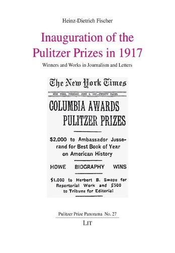 Inauguration of the Pulitzer Prizes in 1917: Winners and Works in Journalism and Letters