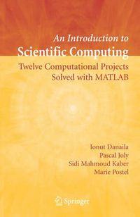 Cover image for An Introduction to Scientific Computing: Twelve Computational Projects Solved with MATLAB