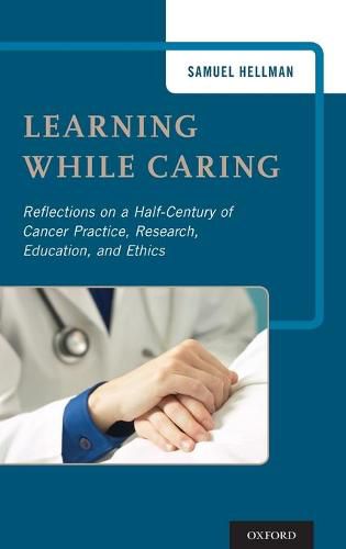 Cover image for Learning While Caring: Reflections on a Half-Century of Cancer Practice, Research, Education, and Ethics