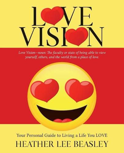 Cover image for Love Vision: Your Personal Guide to Living a Life You LOVE