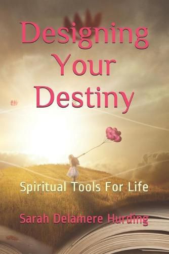 Cover image for Designing Your Destiny: Spiritual Tools For Life