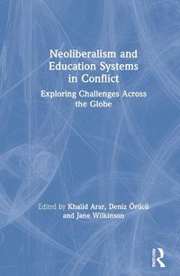 Cover image for Neoliberalism and Education Systems in Conflict: Exploring Challenges Across the Globe