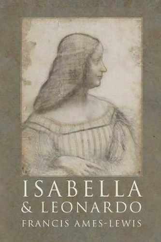 Cover image for Isabella and Leonardo: The Artistic Relationship between Isabella d'Este and Leonardo da Vinci, 1500-1506