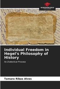 Cover image for Individual Freedom in Hegel's Philosophy of History