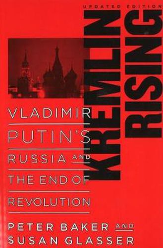 Cover image for Kremlin Rising: Vladimir Putin's Russia and the End of Revolution