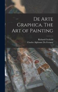 Cover image for De Arte Graphica. The art of Painting