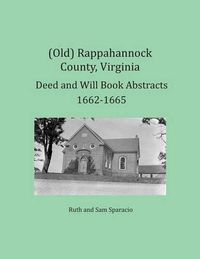 Cover image for (Old) Rappahannock County, Virginia Deed and Will Book Abstracts 1662-1665