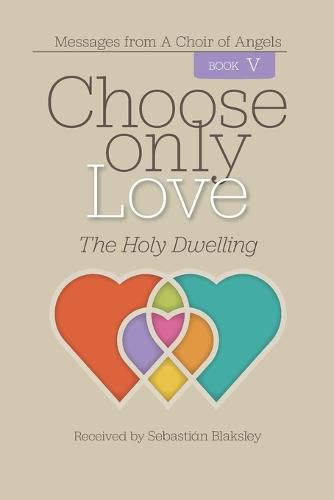 Cover image for Choose Only Love: The Holy Dwelling
