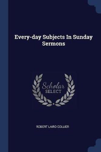 Cover image for Every-Day Subjects in Sunday Sermons