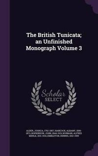 Cover image for The British Tunicata; An Unfinished Monograph Volume 3