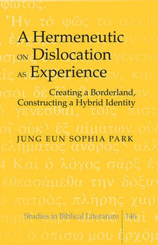 A Hermeneutic on Dislocation as Experience: Creating a Borderland, Constructing a Hybrid Identity