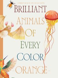 Cover image for Brilliant Animals Of Every Color