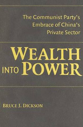 Cover image for Wealth into Power: The Communist Party's Embrace of China's Private Sector