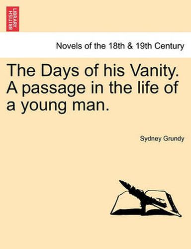 Cover image for The Days of His Vanity. a Passage in the Life of a Young Man.