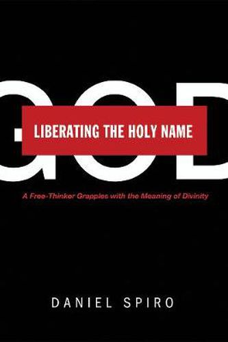 Cover image for Liberating the Holy Name: A Free-Thinker Grapples with the Meaning of Divinity