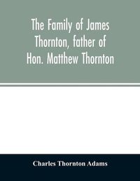 Cover image for The family of James Thornton, father of Hon. Matthew Thornton