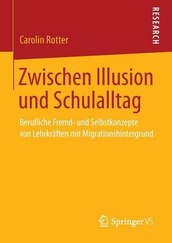 Cover image for Zwischen Illusion Und Schulalltag: Berufliche Fremd- Und Selbstkonzepte Von Lehrkraften Mit Migrationshintergrund