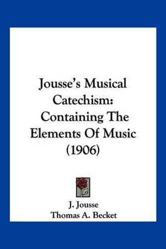Cover image for Jousse's Musical Catechism: Containing the Elements of Music (1906)