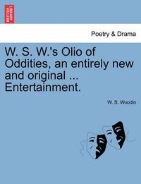 Cover image for W. S. W.'s Olio of Oddities, an Entirely New and Original ... Entertainment.