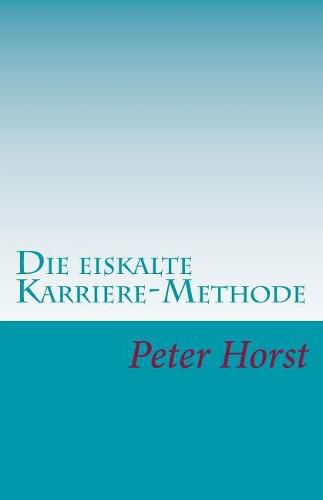 Die eiskalte Karriere-Methode: Cleverness - Charme - Chuzpe