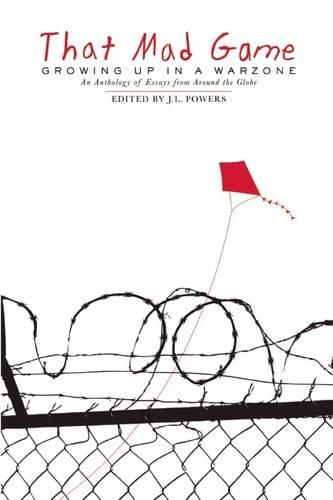 Cover image for That Mad Game: Growing Up in a Warzone: An Anthology of Essays from Around the Globe