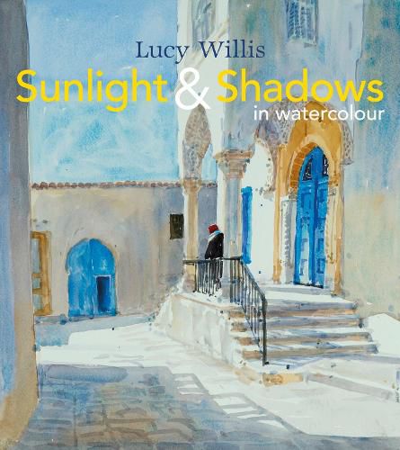 Cover image for Sunlight and Shadows in Watercolour: painting light from interiors to landscapes