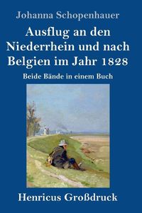 Cover image for Ausflug an den Niederrhein und nach Belgien im Jahr 1828 (Grossdruck): Beide Bande in einem Buch