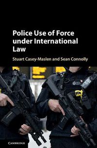 Cover image for Police Use of Force under International Law