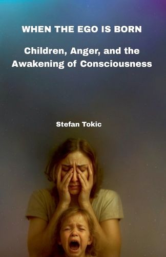 Cover image for WHEN THE EGO IS BORN - Children, Anger, and the Awakening of Consciousness