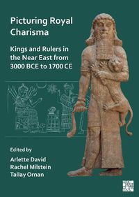 Cover image for Picturing Royal Charisma: Kings and Rulers in the Near East from 3000 BCE to 1700 CE