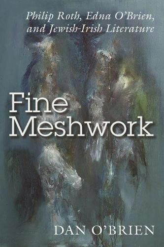 Fine Meshwork: Philip Roth, Edna O'Brien and Jewish-Irish Literature