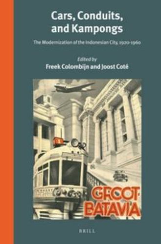 Cover image for Cars, Conduits, and Kampongs: The Modernization of the Indonesian City, 1920-1960
