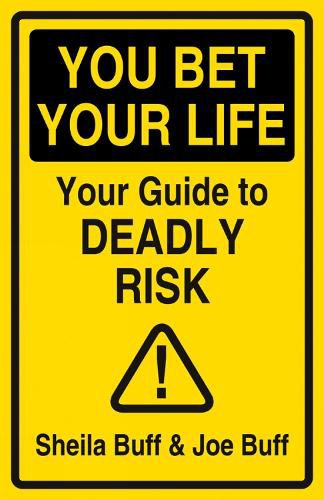 Cover image for You Bet Your Life: Your Guide to Deadly Risk