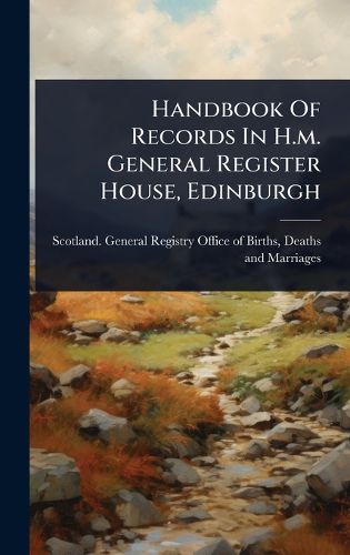 Cover image for Handbook Of Records In H.m. General Register House, Edinburgh