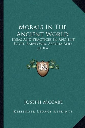 Cover image for Morals in the Ancient World: Ideas and Practices in Ancient Egypt, Babylonia, Assyria and Judea