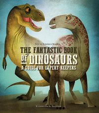 Cover image for The Fantastic Book of Dinosaurs: A Guide for Expert Keepers